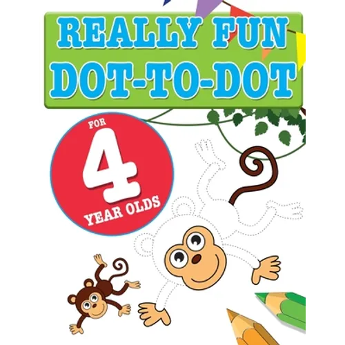Really Fun Dot To Dot For 4 Year Olds: Fun, educational dot-to-dot puzzles for four year old children