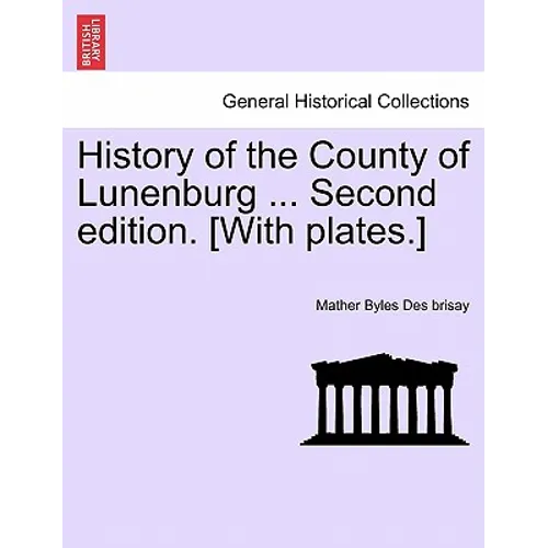 History of the County of Lunenburg ... Second edition. [With plates.]