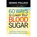 60 Ways to Lower Your Blood Sugar: Simple Steps to Reduce the Carbs, Shed the Weight, and Feel Great Now!