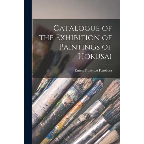 Catalogue of the Exhibition of Paintings of Hokusai