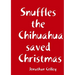 Snuffles the Chihuahua saved Christmas