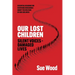 Our Lost Children: Silent Voices: Damaged Lives