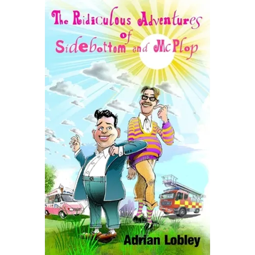 The Ridiculous Adventures of Sidebottom and McPlop: A collection of funny slapstick children's stories for 7-10 year olds. - Paperback