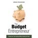 The Budget Entrepreneur: Starting Your Own Business Without Breaking the Bank