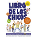 El Libro de Los Chicos: Todo Lo Que Necesitas Saber Para Tener Un ¡Tú! Sano Y Feliz