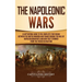 The Napoleonic Wars: A Captivating Guide to the Conflicts That Began Between the United Kingdom and France During the Rule of Napoleon Bonaparte and H
