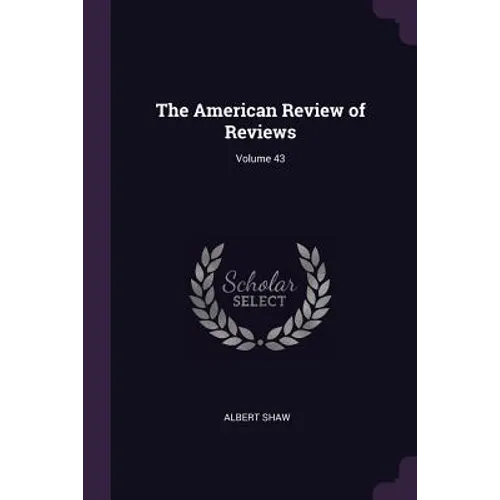 The American Review of Reviews; Volume 43
