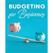 Budgeting for Beginners: Simple and Practical Techniques for Effective Money Management