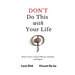 Don't Do This with Your Life: How to Live a Life of Misery, Self-pity, and Regret