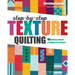 Step-By-Step Texture Quilting: 65 New Free-Motion & Walking-Foot Designs