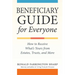Beneficiary Guide for Everyone: How to Receive What's Yours from Estates, Trusts, and More