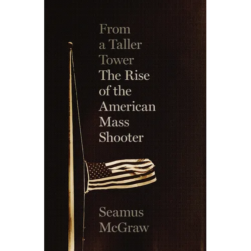 From a Taller Tower: The Rise of the American Mass Shooter
