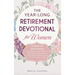 The Year-Long Retirement Devotional for Women: 5-Minute Devotions to Find Purpose, Gain Fulfillment, & Strengthen Relationships as you Gracefully Tran