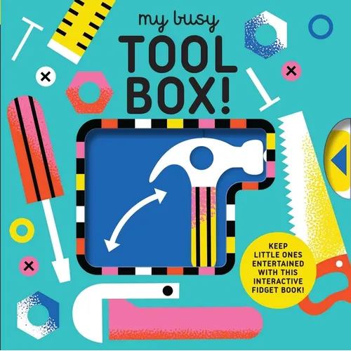 My Busy Tool Box!: A Playful Tool Book with Pages to Bang, Twist and Scratch!