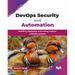 DevOps Security and Automation: Building, deploying, and scaling modern software systems (English Edition)