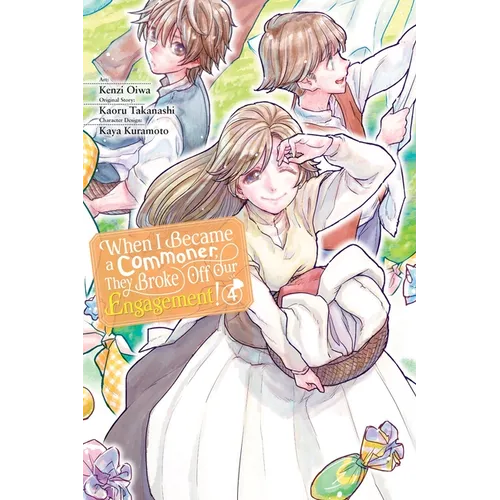 When I Became a Commoner, They Broke Off Our Engagement!, Vol. 4: Volume 4
