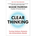 Clear Thinking: Turning Ordinary Moments Into Extraordinary Results