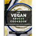 The Vegan Sauces Cookbook: 70+ Quick and Easy Homemade Delicious Plant-Based Recipes For Salad Dressings, Dips, Salsas, and Condiments Includes O
