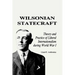 Wilsonian Statecraft: Theory and Practice of Liberal Internationalism During World War I (America in the Modern World)