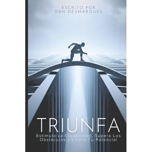 Thrive / Triunfa: Spark Creativity, Overcome Obstacles and Unleash Your Potential / Estimula la Creatividad, Supera los Obstáculos y Libera Tu Potenci