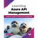 Learning Azure API Management: A beginner's guide to creating and managing APIs (English Edition)