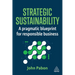 Strategic Sustainability: A Pragmatic Blueprint for Responsible Business