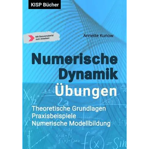 Numerische Dynamik Übungen: Theoretische Grundlagen - Praxisbeispiele Numerische Modellbildung
