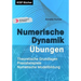 Numerische Dynamik Übungen: Theoretische Grundlagen - Praxisbeispiele Numerische Modellbildung