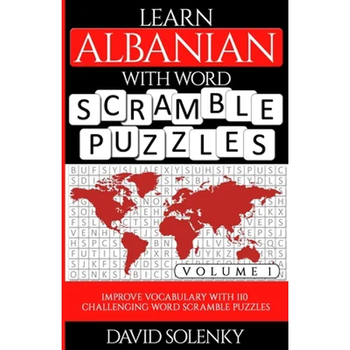 Learn Albanian with Word Scramble Puzzles Volume 1: Learn Albanian Language Vocabulary with 110 Challenging Bilingual Word Scramble Puzzles
