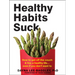 Healthy Habits Suck: How to Get Off the Couch and Live a Healthy Life... Even If You Don't Want to