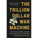The Trillion Dollar War Machine: How Runaway Military Spending Drives America Into Foreign Wars and Bankrupts Us at Home