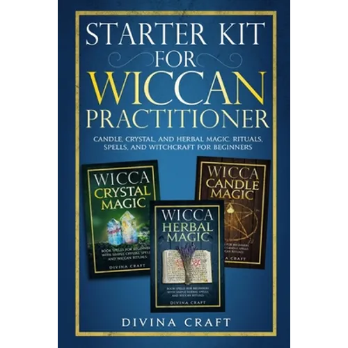 Starter Kit for Wiccan Practitioner: Candle, Crystal, and Herbal Magic. Rituals, Spells, and Witchcraft for Beginners