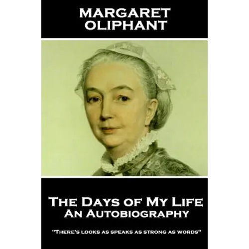 Margaret Oliphant - The Days of My Life: An Autobiography: "There's looks as speaks as strong as words"