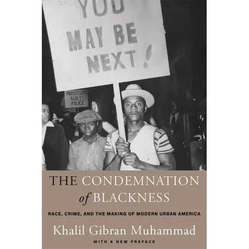 The Condemnation of Blackness: Race, Crime, and the Making of Modern Urban America, with a New Preface