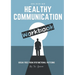 Unlocking Health Communication: Breaking Free From Dysfunctional Patterns Workbook