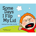 Some Days I Flip My Lid: Learning to Be a Calm, Cool Kid