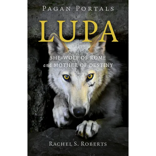 Pagan Portals - Lupa: She-Wolf of Rome and Mother of Destiny