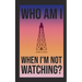 Who am I When I'm Not Watching?