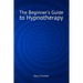The Beginner's Guide to Hypnotherapy