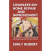 Complete DIY Home Repair and Improvement: The Ultimate Guide On Repairing and Improvement Of Your House