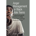 Anger Management for Black Male Teens: A practical guide on how to help your teen manage their emotions