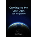 Coming to My Last Days (on the planet)