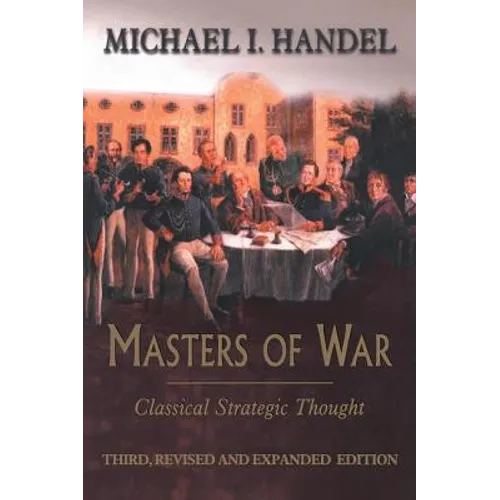 Masters of War: Classical Strategic Thought