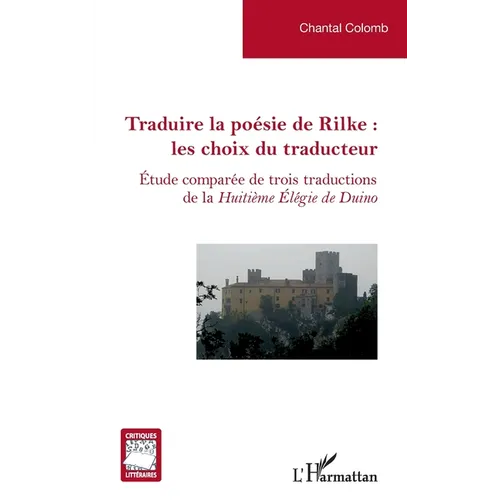 Traduire la poésie de Rilke: les choix du traducteur: Étude comparée de trois traductions de la Huitième Élégie de Duino