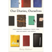 Our Diaries, Ourselves: How Diarists Chronicle Their Lives and Document Our World