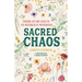 Sacred Chaos: Finding Joy and Jesus in the Messiness of Motherhood