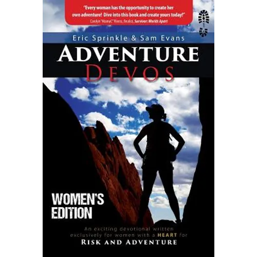 Adventure Devos: Women's Edition: An exciting devotional written exclusively for women with a heart for Risk and Adventure