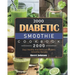 2000 Diabetic Smoothie Cookbook: 2000 Days Healthy And Delicious Diabetic Smoothie Recipes