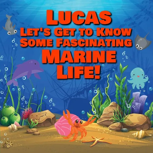 Lucas Let's Get to Know Some Fascinating Marine Life!: Personalized Baby Books with Your Child's Name in the Story - Ocean Animals Books for Toddlers