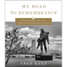 My Road to Remembrance: A Photographic Journey and History of Over 100 Holocaust Memorials from Auschwitz to New York